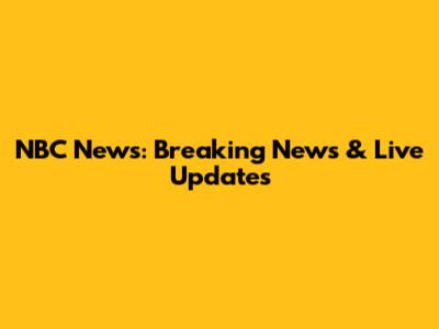 NBC News: Breaking News & Live Updates