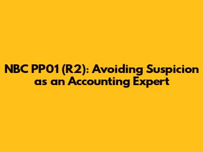 NBC PP01 (R2): Avoiding Suspicion as an Accounting Expert