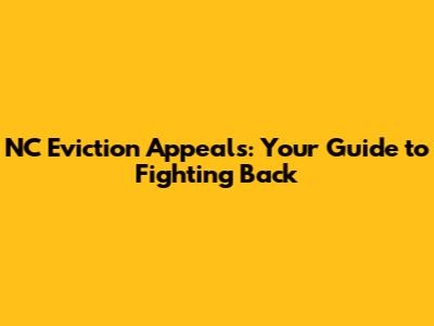 NC Eviction Appeals: Your Guide to Fighting Back