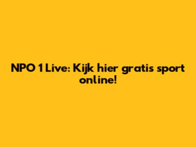 NPO 1 Live: Kijk hier gratis sport online!