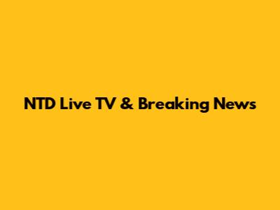 NTD Live TV & Breaking News