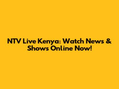 NTV Live Kenya: Watch News & Shows Online Now!