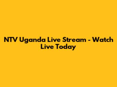 NTV Uganda Live Stream - Watch Live Today