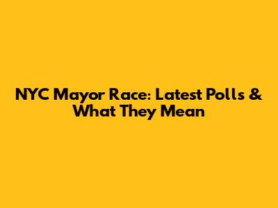 NYC Mayor Race: Latest Polls & What They Mean