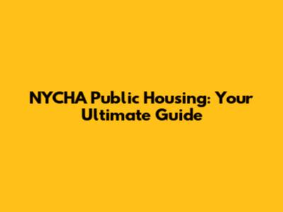 NYCHA Public Housing: Your Ultimate Guide