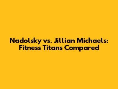 Nadolsky vs. Jillian Michaels: Fitness Titans Compared