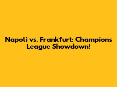 Napoli vs. Frankfurt: Champions League Showdown!