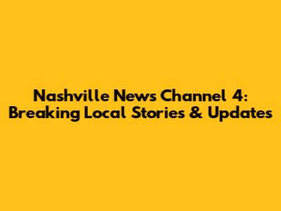 Nashville News Channel 4: Breaking Local Stories & Updates