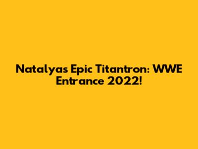 Natalya's Epic Titantron: WWE Entrance 2022!