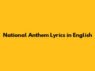 National Anthem Lyrics in English