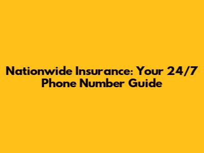 Nationwide Insurance: Your 24/7 Phone Number Guide