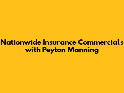 Nationwide Insurance Commercials with Peyton Manning