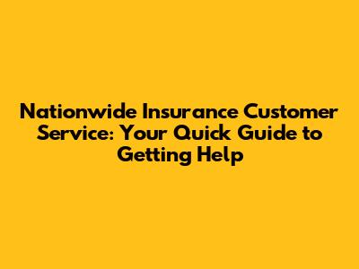 Nationwide Insurance Customer Service: Your Quick Guide to Getting Help