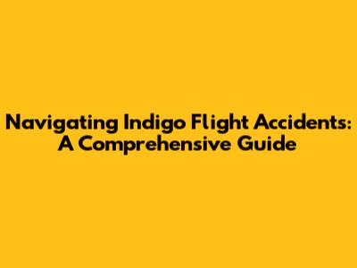 Navigating Indigo Flight Accidents: A Comprehensive Guide