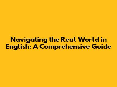 Navigating the Real World in English: A Comprehensive Guide