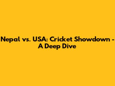 Nepal vs. USA: Cricket Showdown - A Deep Dive