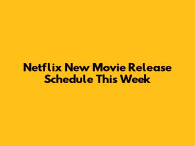 Netflix New Movie Release Schedule This Week