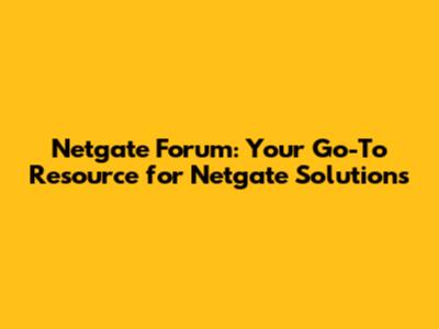 Netgate Forum: Your Go-To Resource for Netgate Solutions