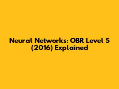 Neural Networks: OBR Level 5 (2016) Explained