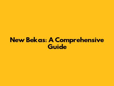 New Bekas: A Comprehensive Guide