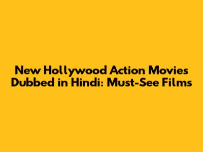 New Hollywood Action Movies Dubbed in Hindi: Must-See Films