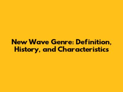 New Wave Genre: Definition, History, and Characteristics