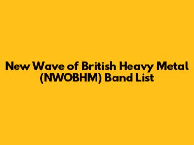 New Wave of British Heavy Metal (NWOBHM) Band List
