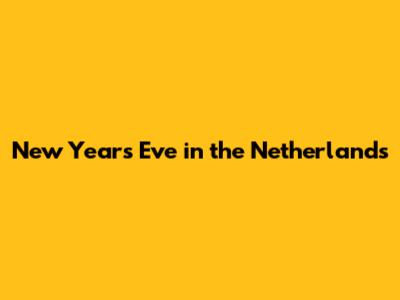 New Year's Eve in the Netherlands