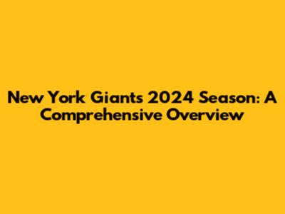 New York Giants 2024 Season: A Comprehensive Overview