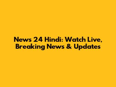 News 24 Hindi: Watch Live, Breaking News & Updates