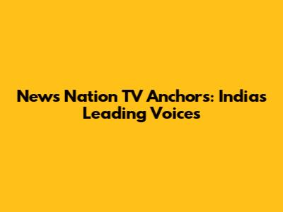 News Nation TV Anchors: India's Leading Voices