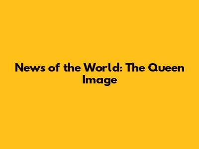 News of the World: The Queen Image