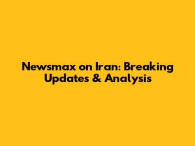 Newsmax on Iran: Breaking Updates & Analysis
