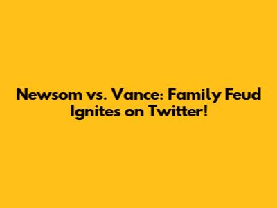 Newsom vs. Vance: Family Feud Ignites on Twitter!
