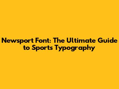 Newsport Font: The Ultimate Guide to Sports Typography