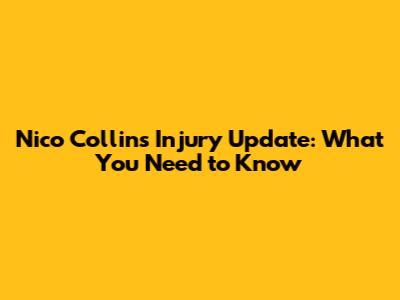 Nico Collins Injury Update: What You Need to Know