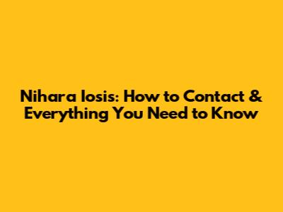 Nihara Iosis: How to Contact & Everything You Need to Know