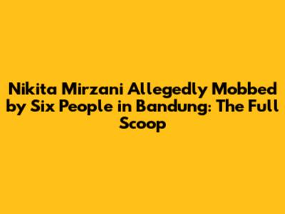 Nikita Mirzani Allegedly Mobbed by Six People in Bandung: The Full Scoop