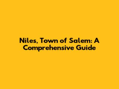 Niles, Town of Salem: A Comprehensive Guide