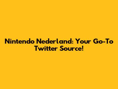 Nintendo Nederland: Your Go-To Twitter Source!