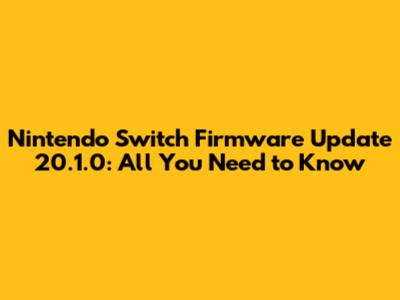 Nintendo Switch Firmware Update 20.1.0: All You Need to Know