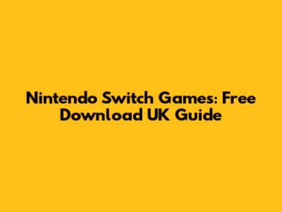 Nintendo Switch Games: Free Download UK Guide