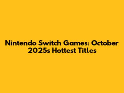 Nintendo Switch Games: October 2025's Hottest Titles