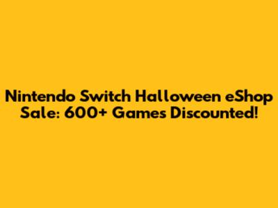 Nintendo Switch Halloween eShop Sale: 600+ Games Discounted!