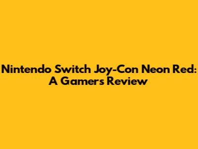 Nintendo Switch Joy-Con Neon Red: A Gamer's Review