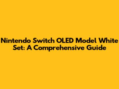 Nintendo Switch OLED Model White Set: A Comprehensive Guide