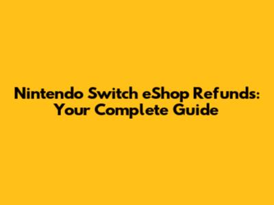 Nintendo Switch eShop Refunds: Your Complete Guide