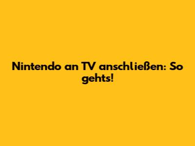 Nintendo an TV anschließen: So geht's!