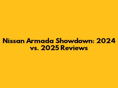 Nissan Armada Showdown: 2024 vs. 2025 Reviews
