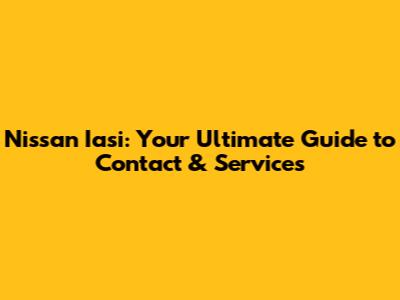 Nissan Iasi: Your Ultimate Guide to Contact & Services